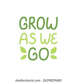 Grow as we go. Spring hand drawn vector lettering quote