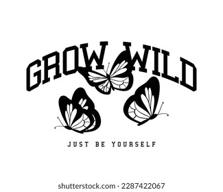 Grow wild inspirational quote slogan text. Beautiful vintage butterfly drawing. Vector illustration design for fashion graphics, t shirt print.