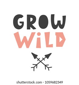 Grow wild. Scandinavian style childish poster with hand drawn letters for nursery, kids apparel printable print, postcard, baby shower invitation. Vector Illustration