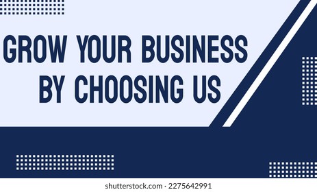 "Grow Your Business by Choosing Us": A statement suggesting a business growth opportunity.