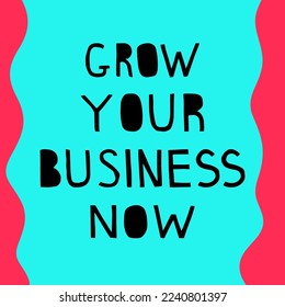 "Grow your business now" hand drawn vector letterings. Motivational  advertising slogans in blue, black and pink colors. Vector banner template.