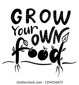 Grow your own food. Motivational phrase. Vector illustration with lettering. 