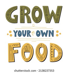 Grow your own food poster. Motivational phrase, hand lettered gardening quote.  Flat simple vector illustration isolated on white background. Vegan and vegetarian print, organic food