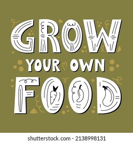Grow your own food poster. Motivational phrase, hand lettered gardening quote.  Flat simple vector illustration isolated on white background. Vegan and vegetarian print, organic food