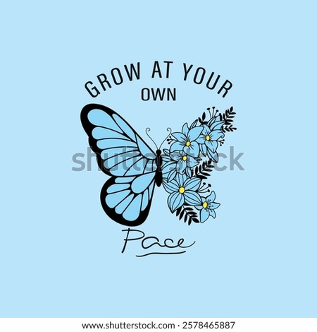 Grow at your own pace. Written in dark blue and between the phrase there is a blue butterfly half of flowers and a blue background.