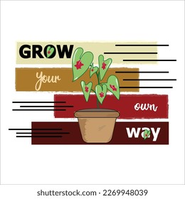 Grow your own way, Trendy tshirt design