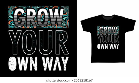 Grow your own way typography hand drawn, vector ready for print on t-shirt and other uses.