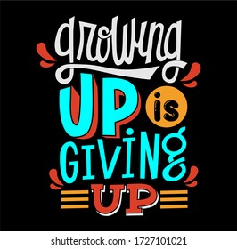Growing Up Is Giving Up Typography Design Vector
