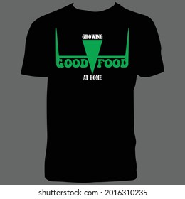 Growing Good Food At Home T Shirt Design.