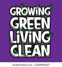 Growing Green living clean typographic for t-shirt prints, posters and other uses.positive slogan