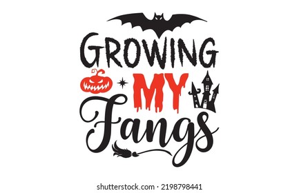 Growing My Fangs - Halloween T Shirt Design, Hand Lettering Illustration For Your Design, Modern Calligraphy, Svg Files For Cricut, Poster, EPS