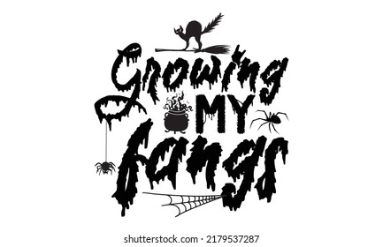 Growing my fangs-Halloween Svg, T-Shirt Design, vector Illustration isolated on white background, Handwritten script for holiday party celebration