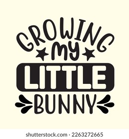 Growing My Little Bunny   svg design, vector file.