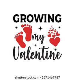 Growing My Valentine Typography T-Shirt Design Vector, Valentine gift, Valetines Day Typography Shirt, Valentine’s Day Digital Design, Happy valentines day
