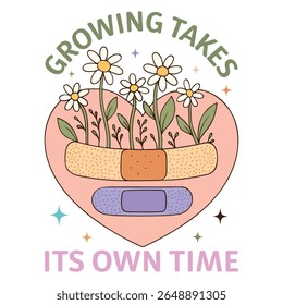 Growing Takes Its Own Time - Mental Health Matters T-shirt vector, Self Love illustration, Inspirational saying, Funny Health Care Positive shirts