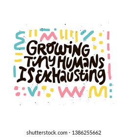 Growing tiny human is exhausting black lettering. Pregnancy saying with colorful abstract sketches. Maternity saying ink brush inscription. T shirt, motherhood poster, banner flat color design