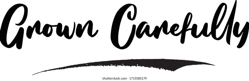 Grown Carefully Calligraphy Phrase, Lettering Inscription.
