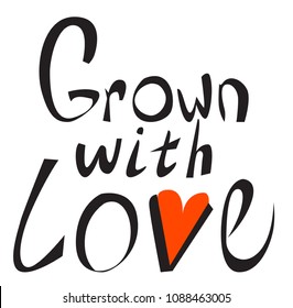 Grown With Love. Hand Written Lettering Poster. Design Concept For Eco Food Labels, Farm Markets, Healthy Food Life Style.