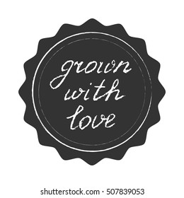 Grown with love, vector sign, hand-drawn illustration in chalk style.