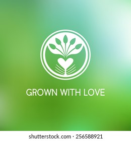 Grown with love. Vector template logo. Farm products. Growing plants and seedlings. Planted in the ground sprouts, care and care of plants. Care and protection of the environment.