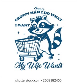 I’m a grown man i do what my wife wants