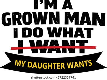 Soy Un Hombre Crecido Hago Lo Que Mi Hija Quiere Divertido Papá Cita Tipografía Diseño
