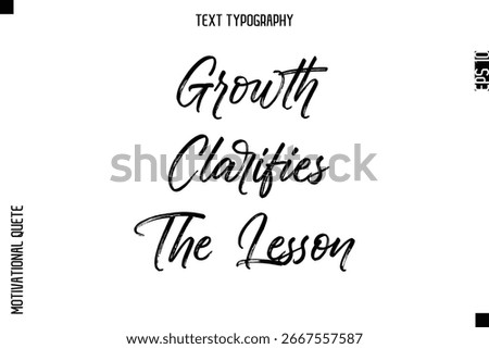 Growth Clarifies The Lesson   -Inspirational Caption - Motivational Typography Text Hand Brush Lettering 