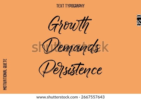 Growth Demands Persistence  -Inspirational Caption - Motivational Typography Text Hand Brush Lettering 