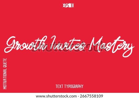 Growth Invites Mastery   -inspirational Vector BrushText Typography Of Motivational Quote 
