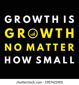 Growth Is Growth, No Matter How Small Typography Design