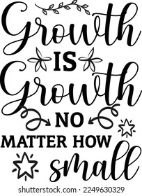 Growth is Growth No Matter How Small, Inspirational t shirt, Motivational SVG, Motivation, Motivational SVG Bundle, Inspirational SVG, Positive SVG, Cut File, T-Shirts svg