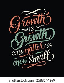 GROWTH IS growth NO MATTER HOW SMALL  t shirt design