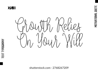 Growth Relies On Your Will   -Motivational Artwork Cursive Text Typography - Positive Quote