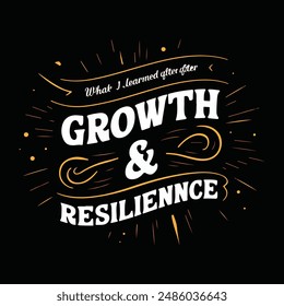 Growth and resilience, Motivational Quotes, Typography, T-Shirt Design, Graphic Illustration, Creative Illustration.