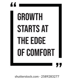 Growth starts at the edge of comfort, inspirational design quote, motivational quotes, typography illustration lettering quotes