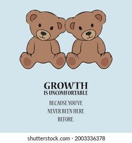 Growth is uncomfortable slogan with bear doll vector illustration for fashion t shirt print