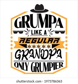 grumpa like a regular grandpa only grumpier- father day slogan design ,typography , vintage and vector art. used on T-Shirts, Mugs, Bags, Stickers, Poster Cards Scrapbooking.