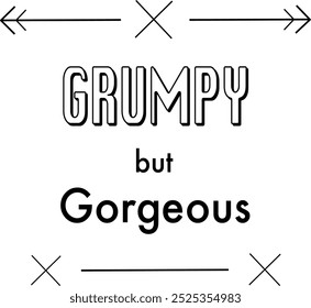 Grumpy but Gorgeous Print Design for T-Shirts, Mugs, and Bags