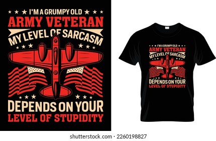 I'M A GRUMPY OLD ARMY VETERAN MY LEVEL OF SARCASM DEPENDS ON YOUR LEVEL OF STUPIDITY...T-SHIRT DESIGN TEMPLATE