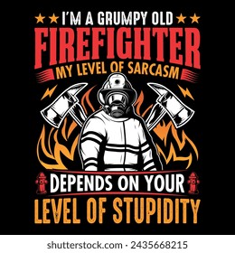 I'm a grumpy old firefighter my level of sarcasm depends on your level of stupidity - Firefighter vector t shirt design
