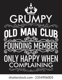El Miembro Fundador De Grumpy Old Man Club Solo Se Alegra Cuando Se Queja. Citas de camiseta Cita diseño vectorial de tipografía.