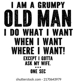 Grumpy Old Man I Do What I Wantis a vector design for printing on various surfaces like t shirt, mug etc. 
