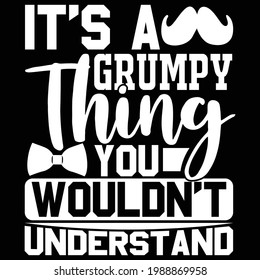 it's a grumpy thing you wouldn't understand, grumpy graphic design, typography lettering design, printing for t shirt, banner, poster, mug etc