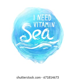 Grunge abstract background with bright blue splash. i need vitamin sea White text, symbol of the sea ocean trendy print Round composition isolated on a white. Vector illustration