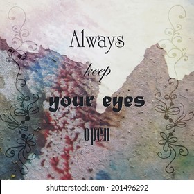 Grunge background with the quote "Always keep your eyes open". Vector EPS 10.