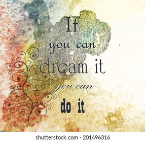 Grunge background with the quote "If you can dream it you can do it". Vector EPS 10.