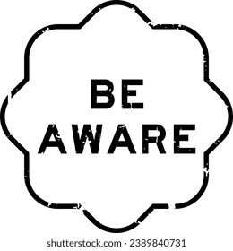 Grunge black be aware word rubber seal stamp on wthie background