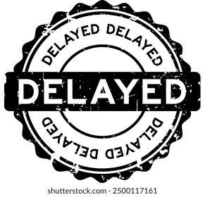 Grunge black delayed word round rubber seal stamp on white background