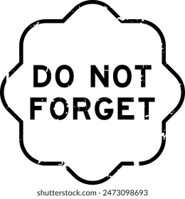 Grunge black do not forget word rubber seal stamp on white background