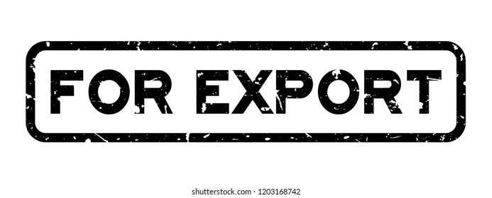 Grunge black for export word square rubber seal stamp on white background